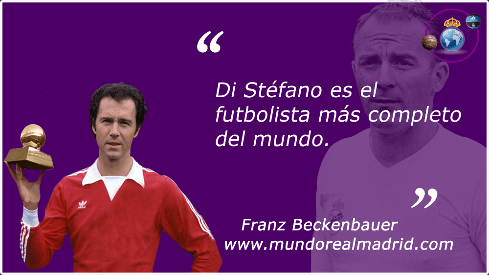 "Di Stefano es el futbolista más completo del mundo" Franz Beckenbauer