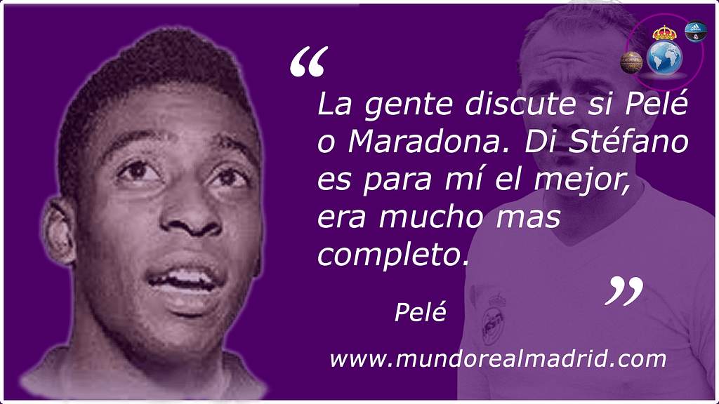 "La gente discute mucho si Pele o Maradona. Di Stéfano es para mi el mejor, era mucho más completo" Pelé