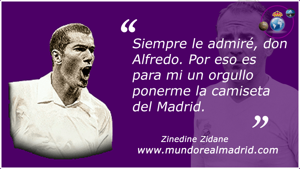 “Siempre le admiré, don Alfredo. Por eso es para mi un orgullo ponerme la camiseta del Madrid. - Zinedine Zidane
