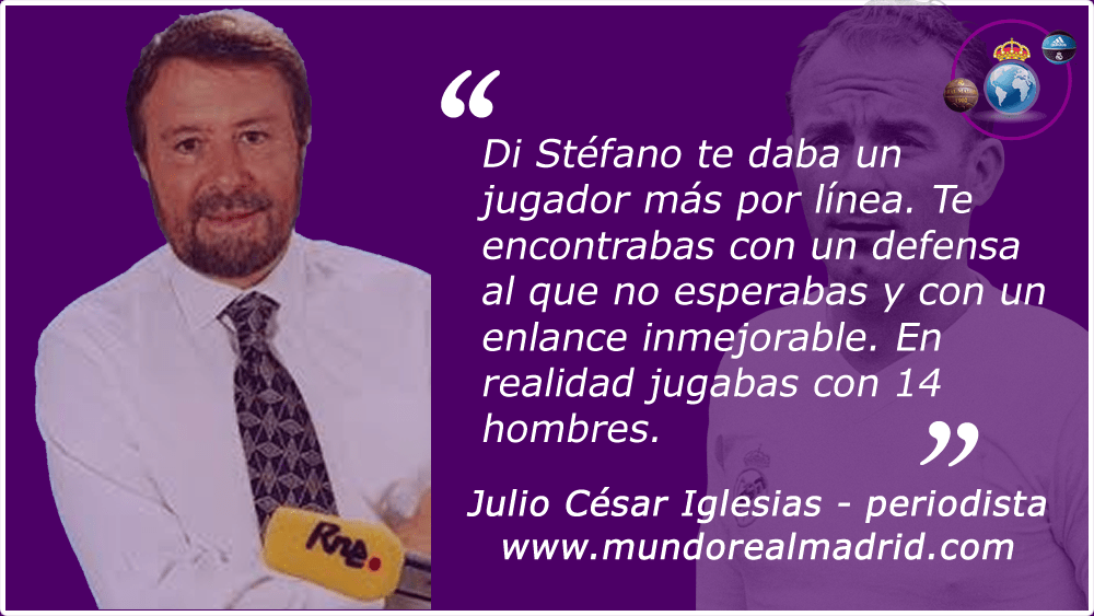 " Di Stéfano te daba un jugador más por línea" Julio Cesar Iglesias